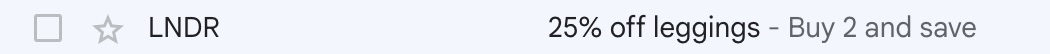 Screenshot of an email preheader text "Buy 2 and save," accompanying the subject line, "25% off leggings"
