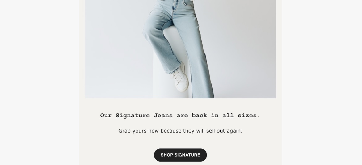 An example of a back-in-stock email promo about a pair of jeans, where a sense of urgency is created by using the phrase "Grab yours now because they will sell out again."