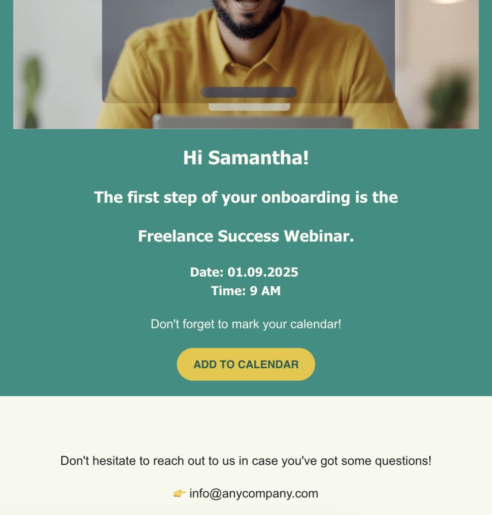 A person in a yellow shirt is smiling at a laptop screen. Below, text on a teal background reads: "Hi Samantha! The first step of your onboarding is the Freelance Success Webinar. Date: 01.09.2025 Time: 9 AM. Don't forget to mark your calendar!" A yellow button labeled "ADD TO CALENDAR" is below the text. At the bottom, on a beige background, it says: "Don't hesitate to reach out to us in case you've got some questions!" with an email address: info@anycompany.com.