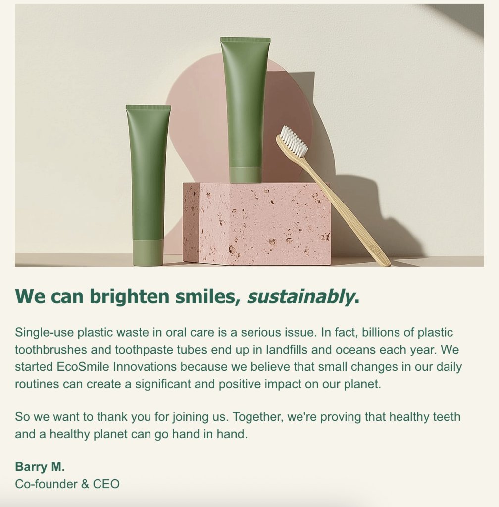 wo green toothpaste tubes and a bamboo toothbrush are displayed on a pink stone block against a neutral background. Below, text reads: 'We can brighten smiles, sustainably.' The accompanying message discusses the environmental impact of single-use plastics in oral care and introduces EcoSmile Innovations, emphasizing the importance of sustainable practices. Signed by Barry M., Co-founder & CEO.