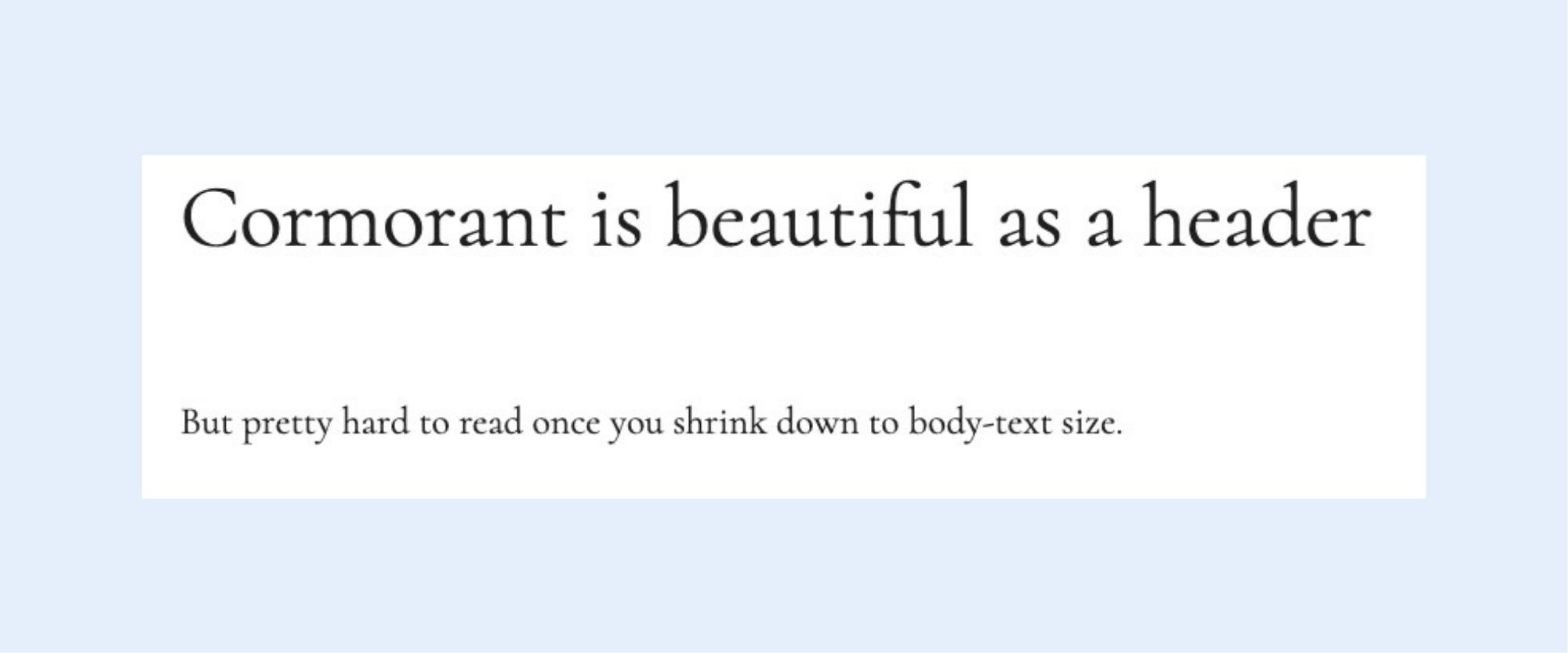 The Cormorant that looks good as a header but hard to read in body text